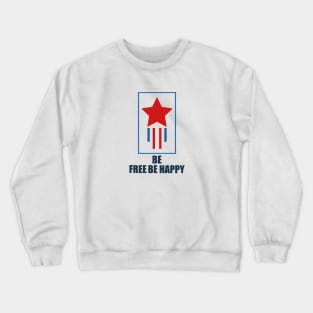 Be Free Be Happy T-shirt Crewneck Sweatshirt